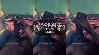 Stroking my BBC to moaning orgasm multiple loads
